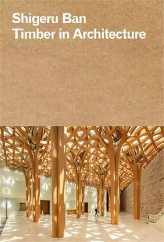 Shigeru Ban Timber In Architecture /anglais -  BAN SHIGERU - RIZZOLI