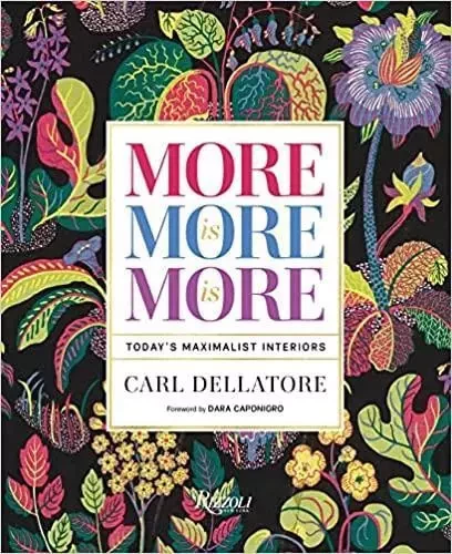 More Is More Is More : Today's Maximalist Interiors /anglais -  DELLATORE CARL - RIZZOLI