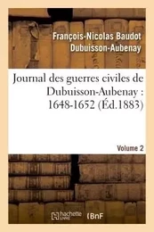 Journal des guerres civiles de Dubuisson-Aubenay : 1648-1652. [Volume 2]