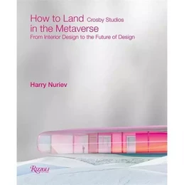 Crosby Studios How to Land in the Metaverse : From Interior Design to the Future of Design /anglais