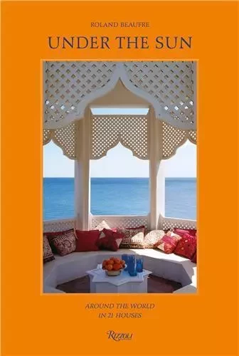 Roland Beaufre Under The Sun : Around the World in 21 Houses /anglais -  BEAUFRE ROLAND - RIZZOLI