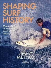 Shaping Surf History : Tom Curren and Al Merrick, California 1980-93 /anglais