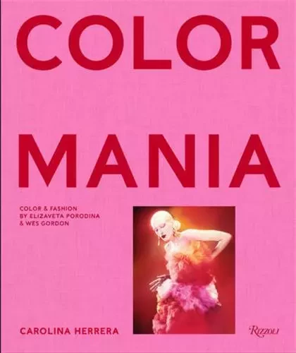 Carolina Herrera Colormania - Color and Fashion by Elizaveta Porodina and Wes Gordon /anglais -  GORDON WES/ENNINFUL - RIZZOLI