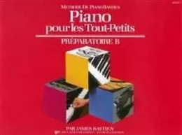 JAMES BASTIEN: PIANO POUR LES TOUT-PETITS - PREPARATOIRE B PIANO