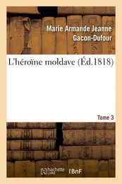 L'héroïne moldave. Tome 3