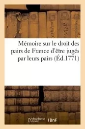 Mémoire sur le droit des pairs de France d'être jugés par leurs pairs