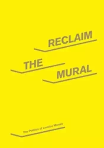 Reclaim the Mural : The Politics of London Murals /anglais -  CROOK PAUL/STEEDMAN - WHITECHAPEL GAL