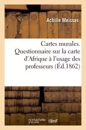 Cartes murales, par M. Achille Meissas. Carte d'Afrique à l'usage des professeurs