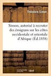 Simon, autorisé à recruter des émigrans sur les côtes occidentale et orientale d'Afrique