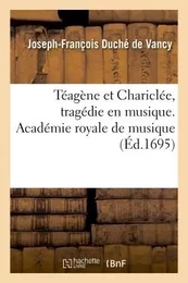 Téagène et Chariclée, tragédie en musique. Académie royale de musique