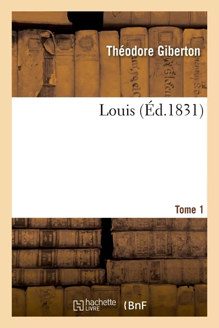 Louis. Tome 1 - Théodore Giberton - HACHETTE BNF