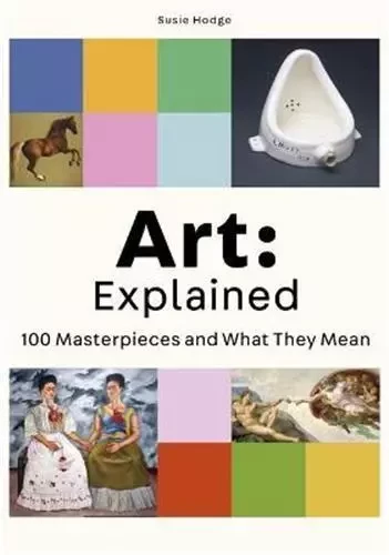 Art : Explained 100 Masterpieces and What they Mean /anglais -  HODGE SUSIE - LAURENCE KING