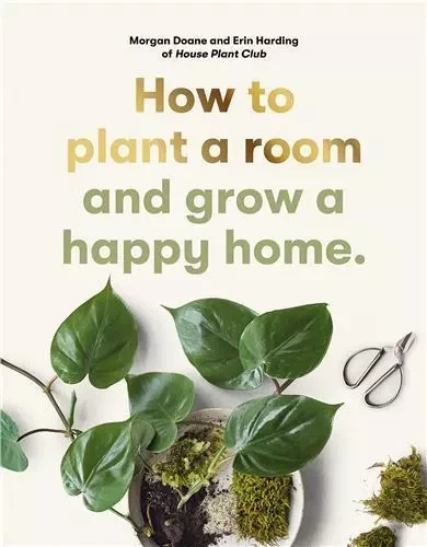 How to plant a room and grow a happy home /anglais -  DOANE MORGAN/HARDING - LAURENCE KING