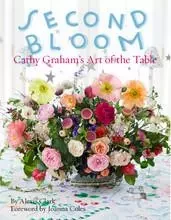 Second Bloom: Cathy Graham s Art of the Table /anglais -  CLARK ALEXIS - VENDOME PRESS