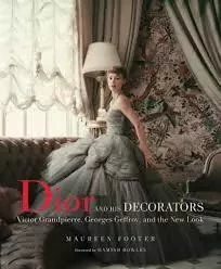 Dior and His Decorators: Victor Grandpierre, Georges Geffroy and The New Look /anglais