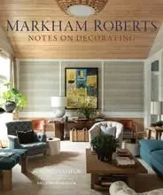 Markham Roberts: Notes on Decorating /anglais