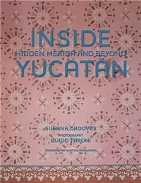 Inside YucatAn: Hidden MErida and Beyond /anglais