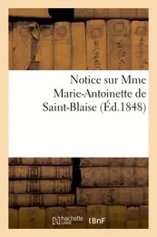 Notice sur Mme Marie-Antoinette de Saint-Blaise