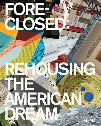 Foreclosed Rehousing the American Dream /anglais -  BERGDOLL BARRY - MODERN ART