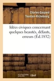 Idées civiques concernant quelques beautés, défauts, erreurs... et de quelques principes