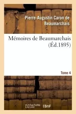 Mémoires de Beaumarchais Tome 4 - Pierre-Augustin Caron de Beaumarchais - HACHETTE BNF