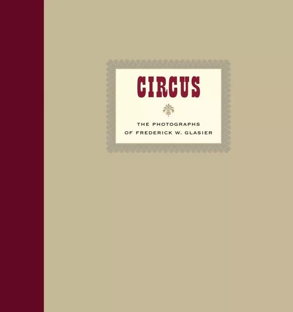 CIRCUS : The Photographs of Frederik W. Glasier /anglais -  - DAP ARTBOOK