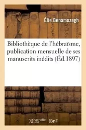 Bibliothèque de l'hébraïsme, publication mensuelle de ses manuscrits inédits