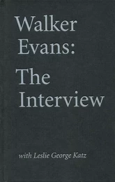 Walker Evans: The Interview With Leslie George Katz /anglais