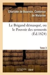 Le Brigand démasqué, ou le Pouvoir des serments. Tome 3