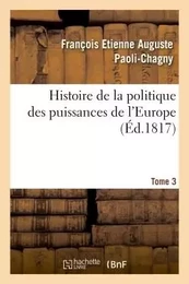 Histoire de la politique des puissances de l'Europe. T. 3