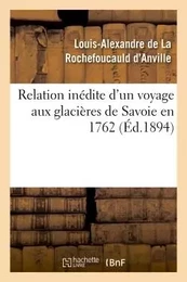 Relation inédite d'un voyage aux glacières de Savoie en 1762