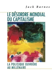 Le désordre mondial du capitalisme. La politique ouvrière au millénaire