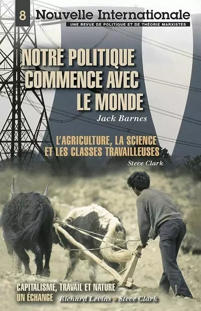 Notre politique commence avec le monde - L'agriculture, la science et les classes travailleuses - Jack BARNES, Steve Clark - PATHFINDER