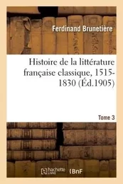 Histoire de la littérature française classique, 1515-1830 Tome 3