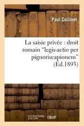 La saisie privée : droit romain . "legis-actio per pignoriscapionem"