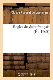 Règles du droit français , par M. Claude Pocquet de Livonnière