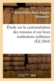 Étude sur la castramétation des romains et sur leurs institutions militaires