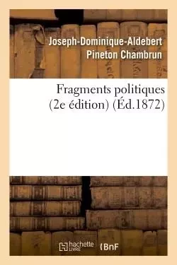 Fragments politiques (2e édition) - Joseph-Dominique-Aldebert Pineton Chambrun - HACHETTE BNF