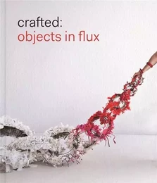 Crafted Objects in Flux /anglais