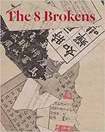 The 8 Brokens: Chinese Bapo Painting /anglais