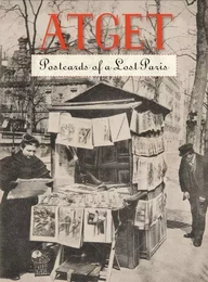 Atget Postcards of a Lost Paris /anglais