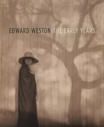 Edward Weston: The Early Years /anglais