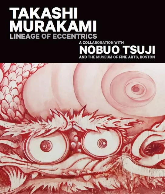 Takashi Murakami: Lineage of Eccentrics: A Collaboration with Nobuo Tsuji and the Museum of Fine Art -  ANNE NISHIMURA MORSE - MFA