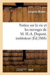 Notice sur la vie et les ouvrages de M. H.-A. Dupont, instituteur