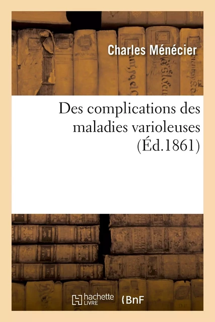 Des complications des maladies varioleuses -  MENECIER-C - HACHETTE BNF