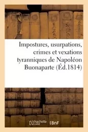 Impostures, usurpations, crimes et vexations tyranniques de Napoléon Buonaparte