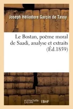 Le Bostan, poëme moral de Saadi, analyse et extraits - Joseph-Héliodore Garcin de Tassy - HACHETTE BNF