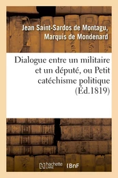 Dialogue entre un militaire et un député, ou Petit catéchisme politique à l'usage des amis