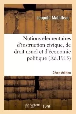 Notions élémentaires d'instruction civique, de droit usuel et d'économie politique 2e édition - Léopold Mabilleau,  Delacourtie, Émile Levasseur - HACHETTE BNF