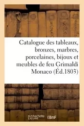 Catalogue des tableaux, bronzes, marbres, porcelaines, bijoux et meubles de feu M. Grimaldi Monaco